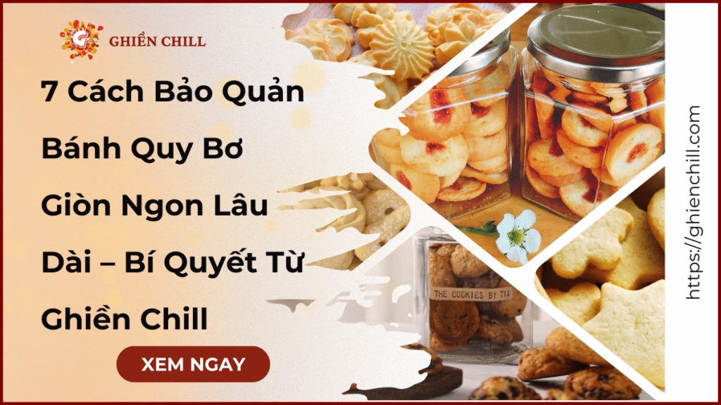 7 Cách Bảo Quản Bánh Quy Bơ