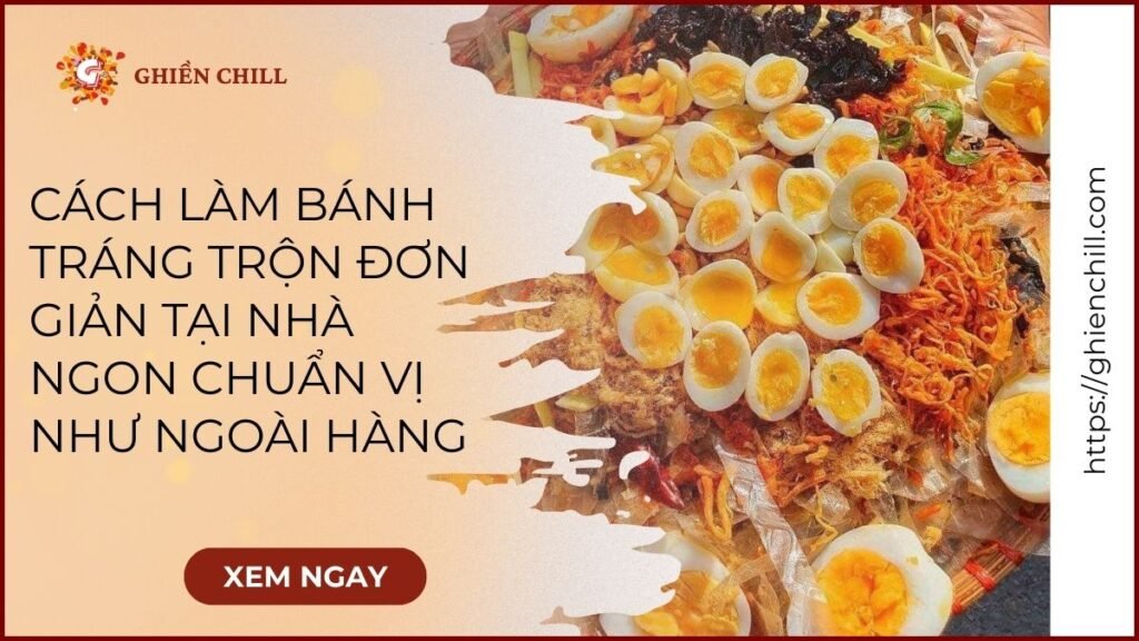 Cách Làm Bánh Tráng Trộn Đơn Giản Tại Nhà Ngon Chuẩn Vị Như Ngoài Hàng