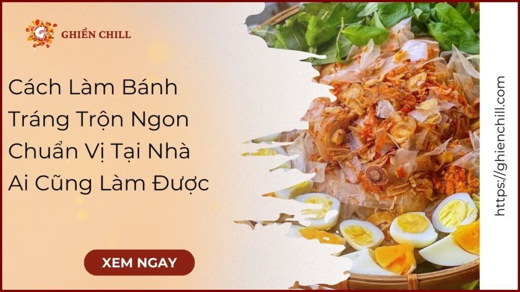 Hướng dẫn chi tiết cách làm bánh tráng trộn ngon tại nhà ai cũng có thể làm