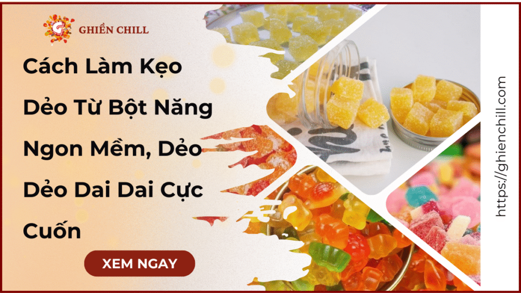 Cách Làm Kẹo Dẻo Từ Bột Năng