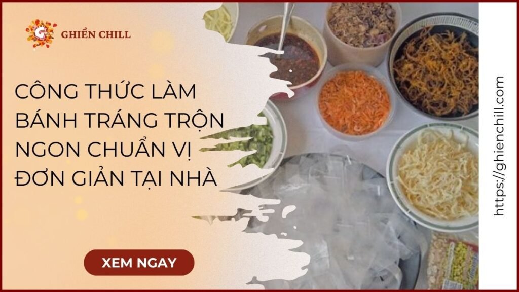 Công thức làm bánh tráng trộn ngon chuẩn vị đơn giản tại nhà với nguyên liệu dễ tìm