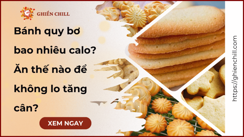 Bánh quy bơ bao nhiêu calo? Ăn thế nào để không lo tăng cân?