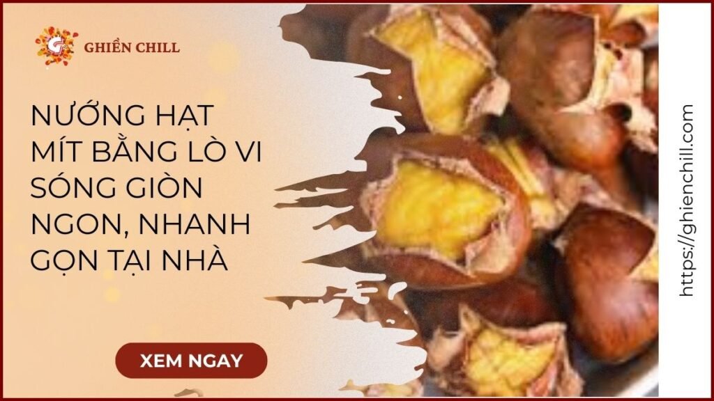 nướng hạt mít bằng lò vi sóng
