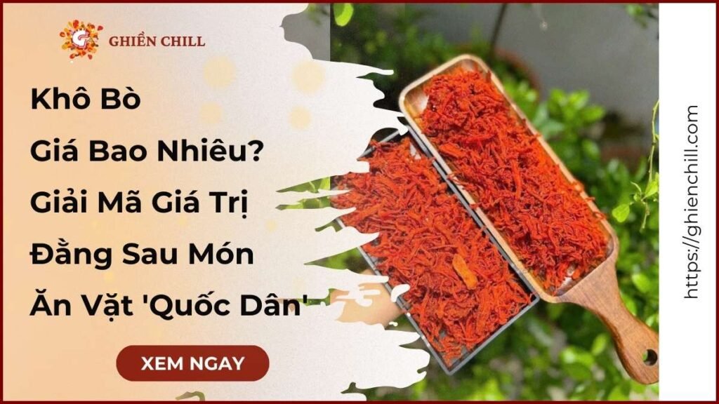 Ảnh đại diện bài viết phân tích khô bò giá bao nhiêu, nổi bật là sản phẩm của Ghiền Chill