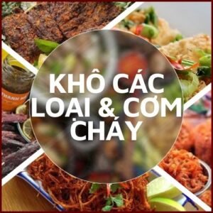 KHÔ CÁC LOẠI & CƠM CHÁY